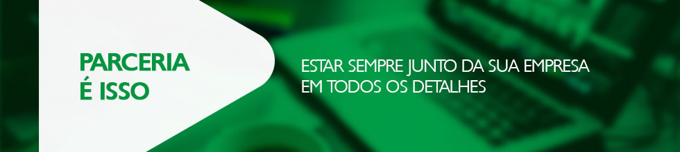 Parceria é isso: estar sempre junto da sua empresa em todos os detalhes