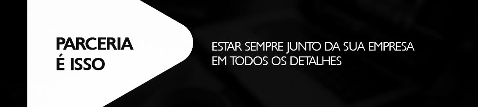 Parceria é isso: estar sempre junto da sua empresa em todos os detalhes